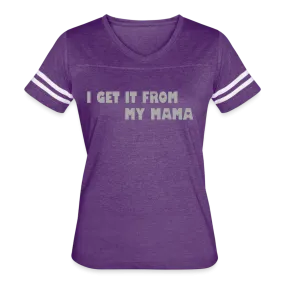 I Get it from My Mama Glitz Print Women’s Vintage Sport T-Shirt