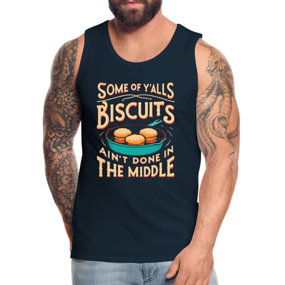 Some of Y'alls Biscuits Ain't Done in the Middle - Men’s Premium Tank Top