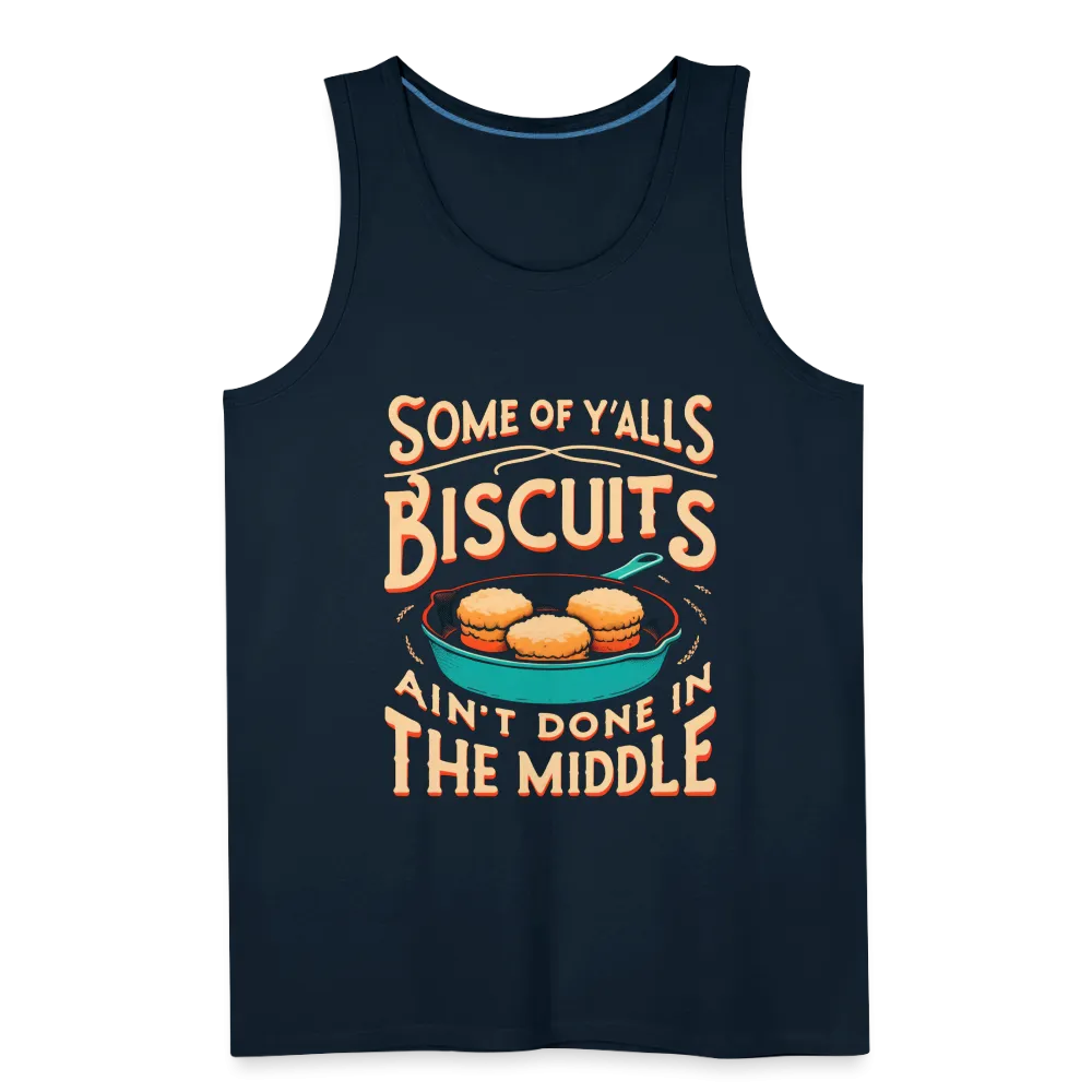 Some of Y'alls Biscuits Ain't Done in the Middle - Men’s Premium Tank Top