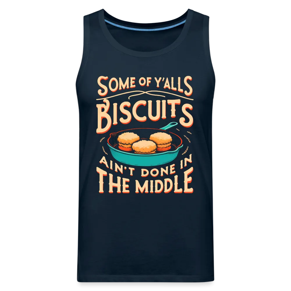 Some of Y'alls Biscuits Ain't Done in the Middle - Men’s Premium Tank Top